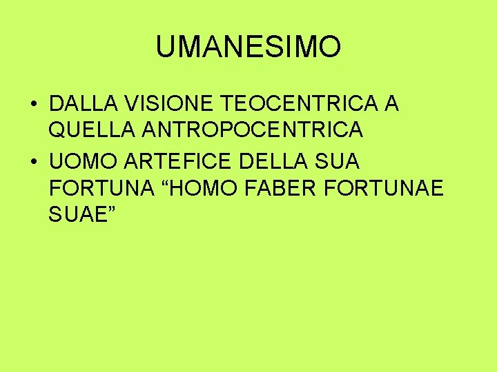 UMANESIMO • DALLA VISIONE TEOCENTRICA A QUELLA ANTROPOCENTRICA • UOMO ARTEFICE DELLA SUA FORTUNA