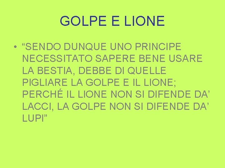 GOLPE E LIONE • “SENDO DUNQUE UNO PRINCIPE NECESSITATO SAPERE BENE USARE LA BESTIA,