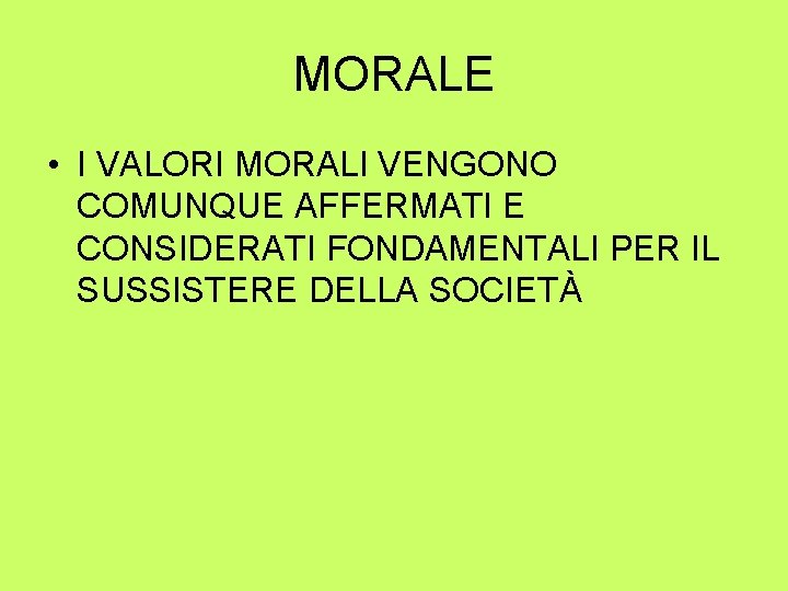 MORALE • I VALORI MORALI VENGONO COMUNQUE AFFERMATI E CONSIDERATI FONDAMENTALI PER IL SUSSISTERE