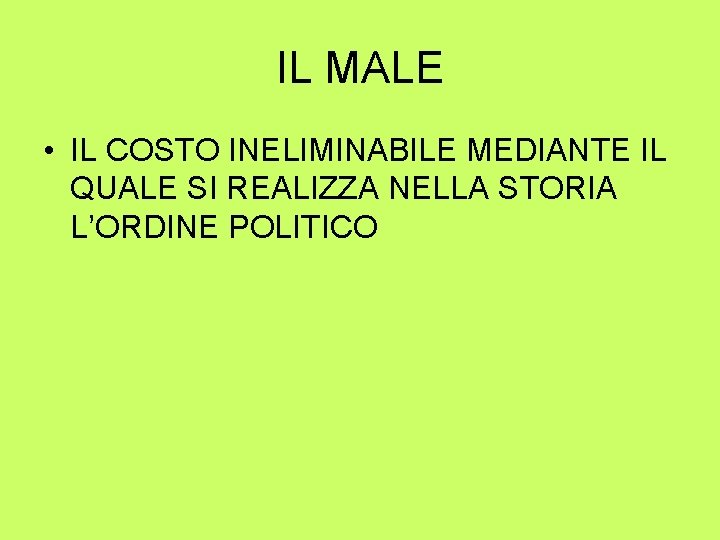 IL MALE • IL COSTO INELIMINABILE MEDIANTE IL QUALE SI REALIZZA NELLA STORIA L’ORDINE