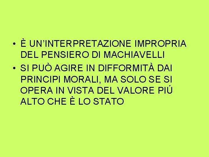  • È UN’INTERPRETAZIONE IMPROPRIA DEL PENSIERO DI MACHIAVELLI • SI PUÒ AGIRE IN