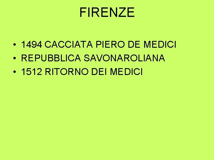 FIRENZE • 1494 CACCIATA PIERO DE MEDICI • REPUBBLICA SAVONAROLIANA • 1512 RITORNO DEI