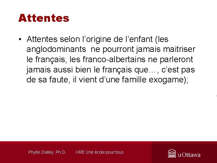 Attentes • Attentes selon l’origine de l’enfant (les anglodominants ne pourront jamais maitriser le