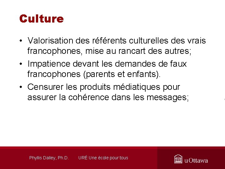 Culture • Valorisation des référents culturelles des vrais francophones, mise au rancart des autres;