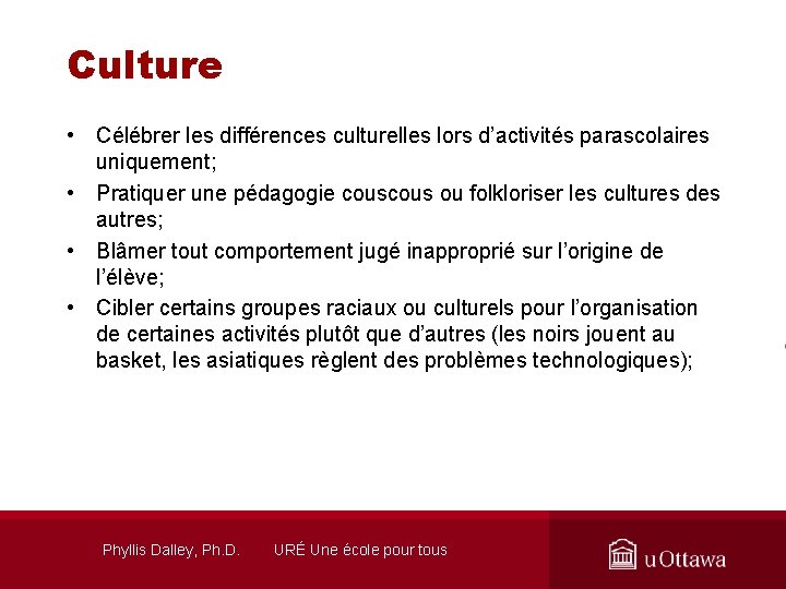 Culture • Célébrer les différences culturelles lors d’activités parascolaires uniquement; • Pratiquer une pédagogie