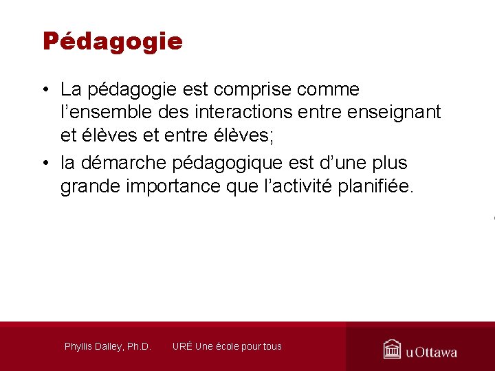 Pédagogie • La pédagogie est comprise comme l’ensemble des interactions entre enseignant et élèves