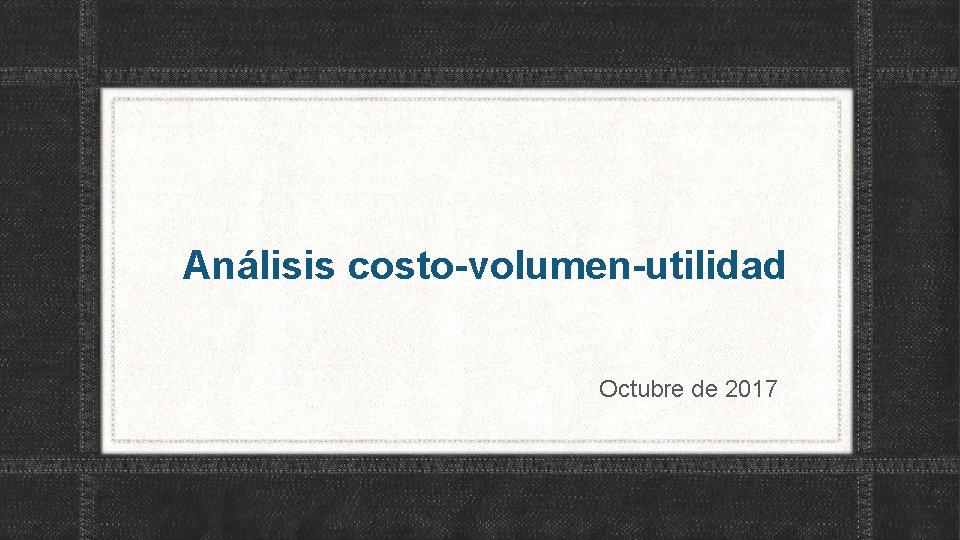  Análisis costo-volumen-utilidad Octubre de 2017 