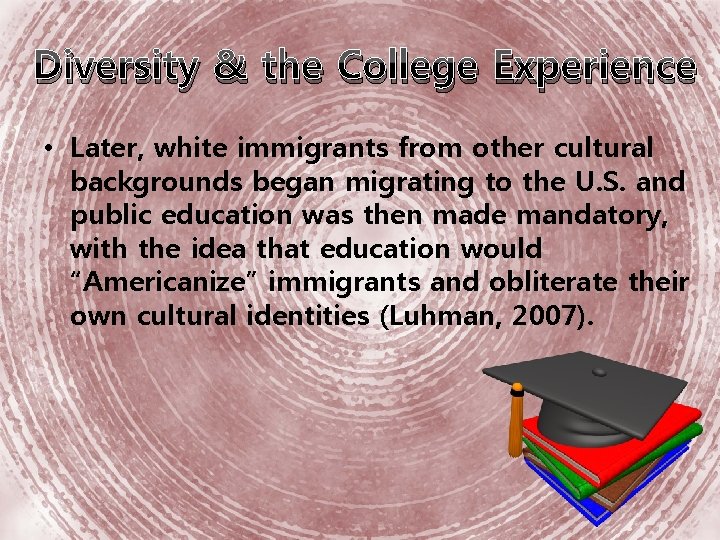 Diversity & the College Experience • Later, white immigrants from other cultural backgrounds began