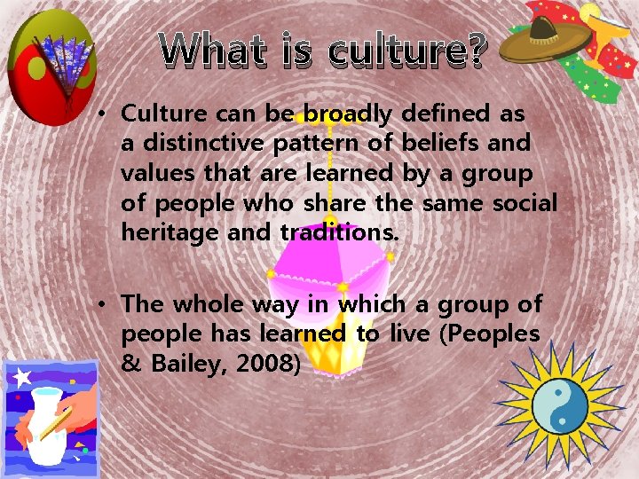 What is culture? • Culture can be broadly defined as a distinctive pattern of