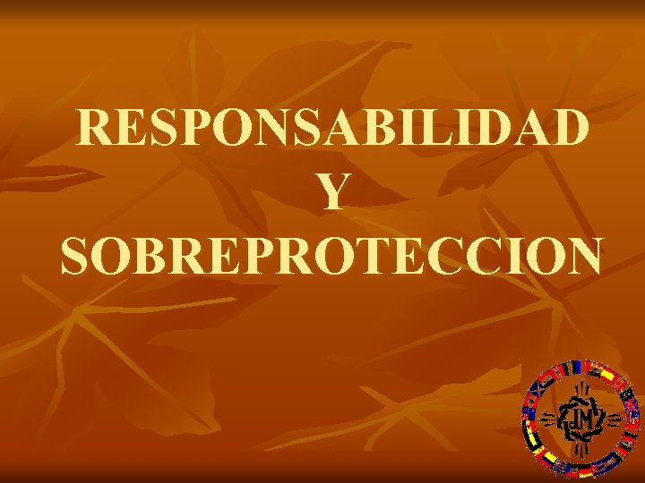 RESPONSABILIDAD Y SOBREPROTECCION 