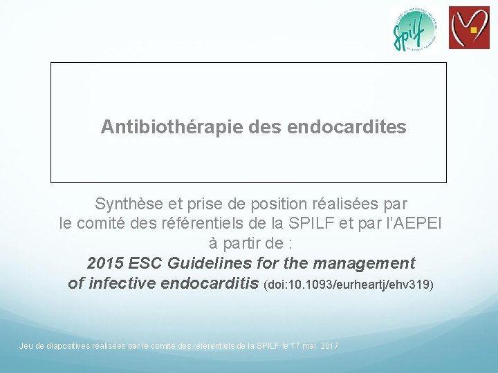 Antibiothérapie des endocardites Synthèse et prise de position réalisées par le comité des référentiels