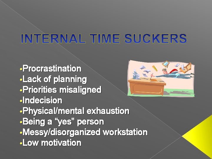  • Procrastination • Lack of planning • Priorities misaligned • Indecision • Physical/mental