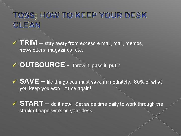 ü TRIM – stay away from excess e-mail, memos, newsletters, magazines, etc. ü OUTSOURCE