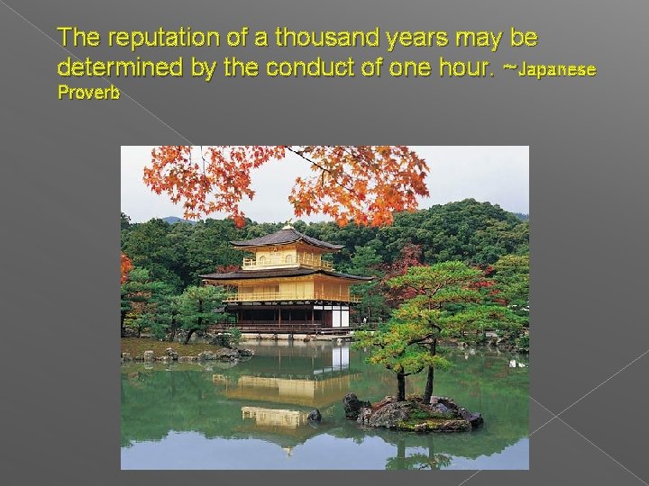 The reputation of a thousand years may be determined by the conduct of one