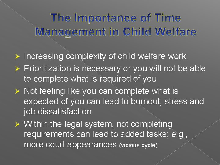 Increasing complexity of child welfare work Ø Prioritization is necessary or you will not