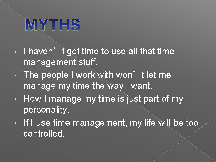 I haven’t got time to use all that time management stuff. • The people