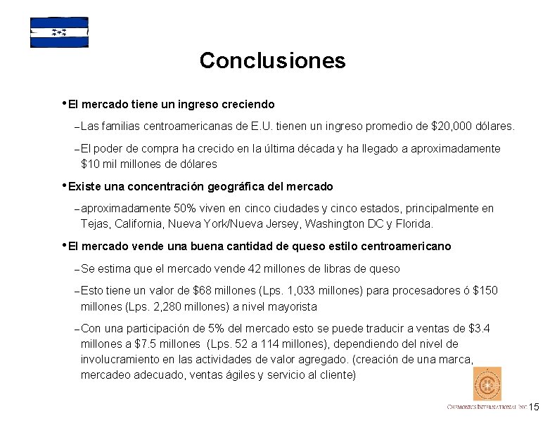 Conclusiones • El mercado tiene un ingreso creciendo – Las familias centroamericanas de E.