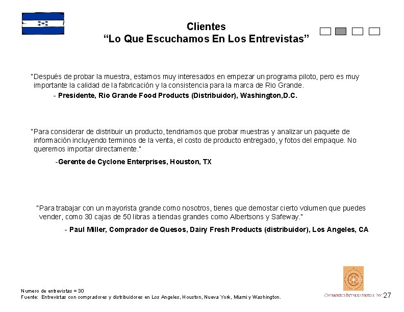 Clientes “Lo Que Escuchamos En Los Entrevistas” “Después de probar la muestra, estamos muy