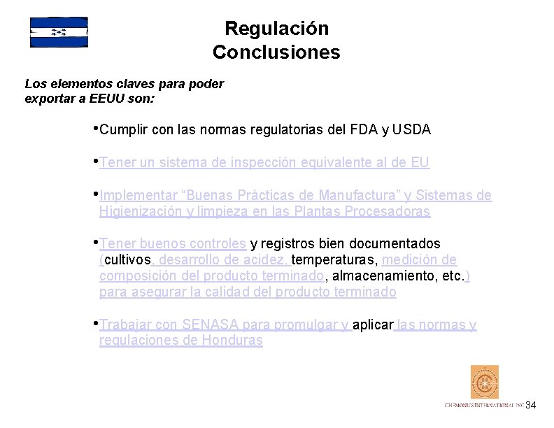 Regulación Conclusiones Los elementos claves para poder exportar a EEUU son: • Cumplir con