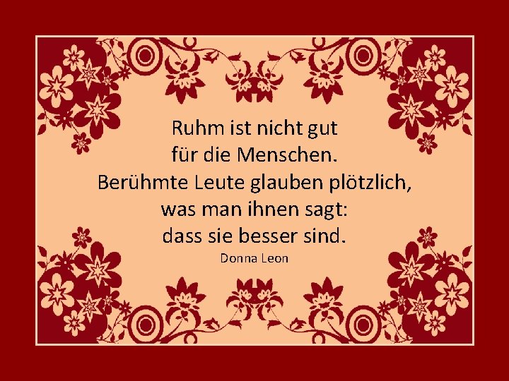 Ruhm ist nicht gut für die Menschen. Berühmte Leute glauben plötzlich, was man ihnen