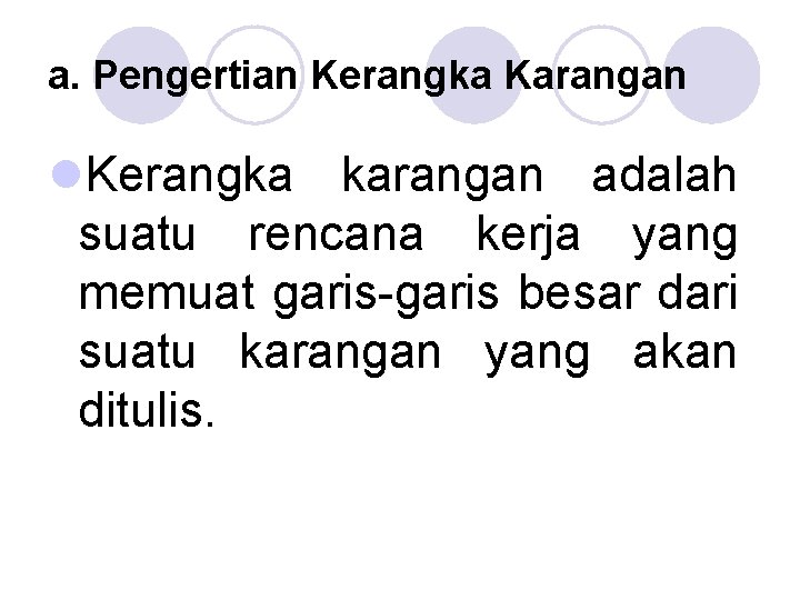 a. Pengertian Kerangka Karangan l. Kerangka karangan adalah suatu rencana kerja yang memuat garis-garis