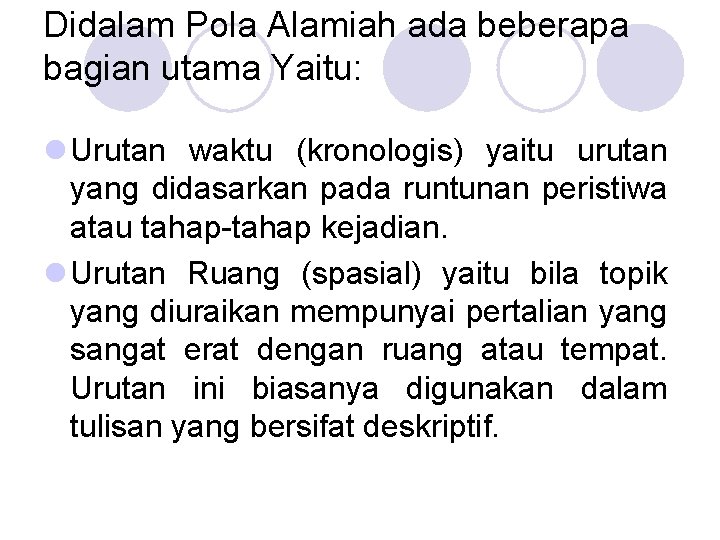 Didalam Pola Alamiah ada beberapa bagian utama Yaitu: l Urutan waktu (kronologis) yaitu urutan