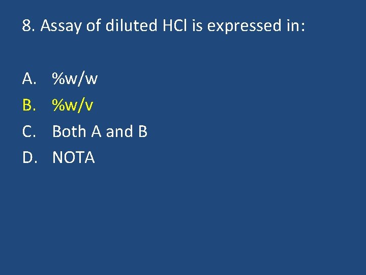 8. Assay of diluted HCl is expressed in: A. B. C. D. %w/w %w/v