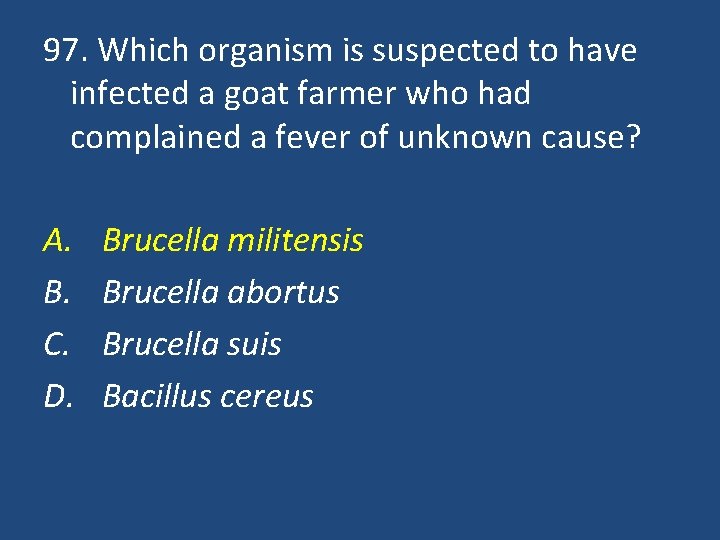 97. Which organism is suspected to have infected a goat farmer who had complained