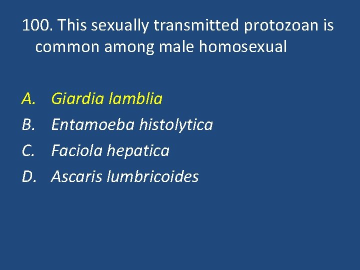 100. This sexually transmitted protozoan is common among male homosexual A. B. C. D.