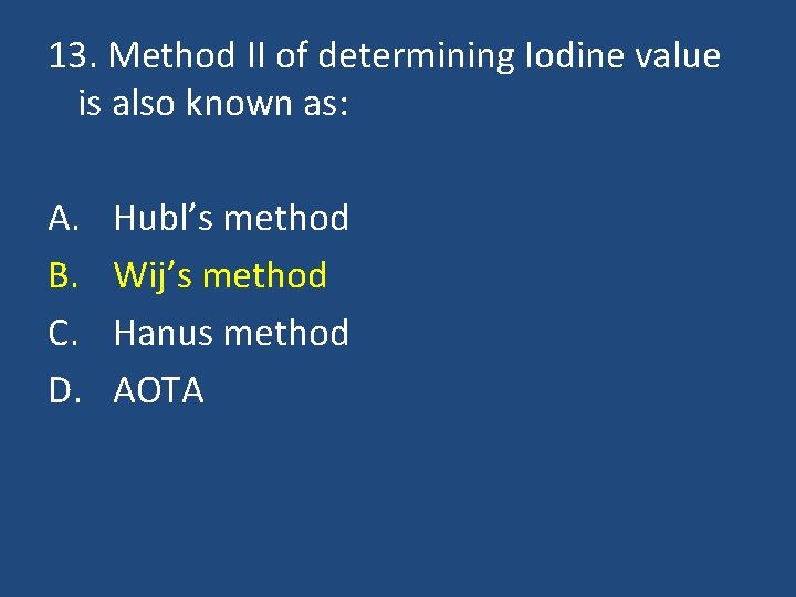 13. Method II of determining Iodine value is also known as: A. B. C.