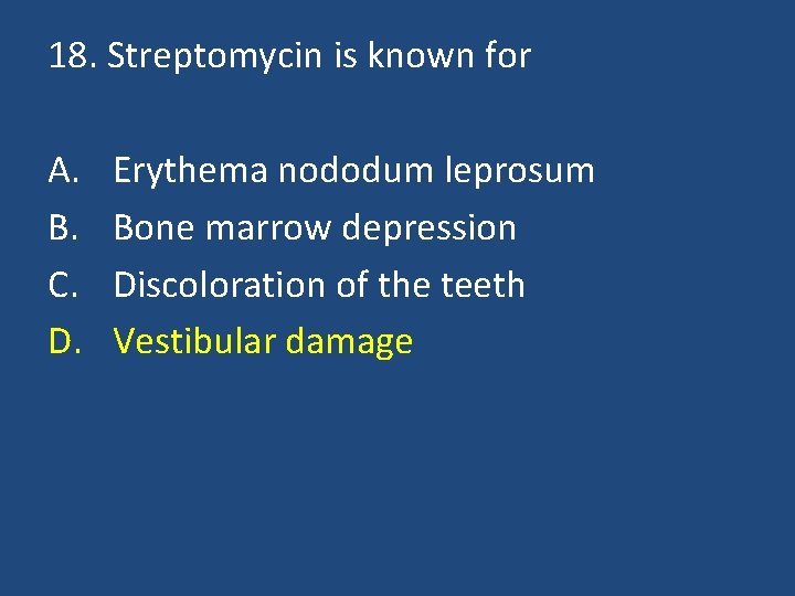 18. Streptomycin is known for A. B. C. D. Erythema nododum leprosum Bone marrow