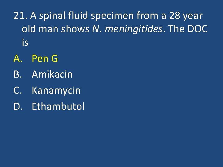 21. A spinal fluid specimen from a 28 year old man shows N. meningitides.