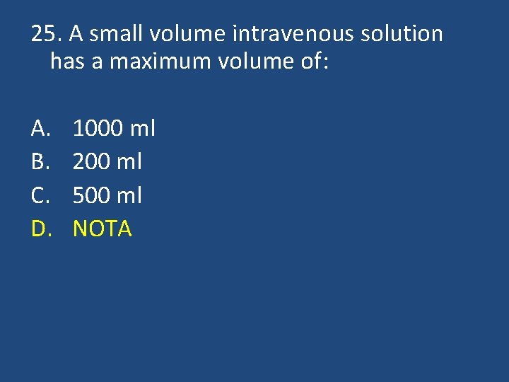 25. A small volume intravenous solution has a maximum volume of: A. B. C.