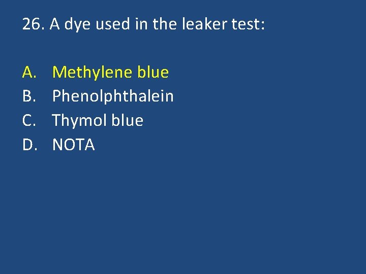 26. A dye used in the leaker test: A. B. C. D. Methylene blue