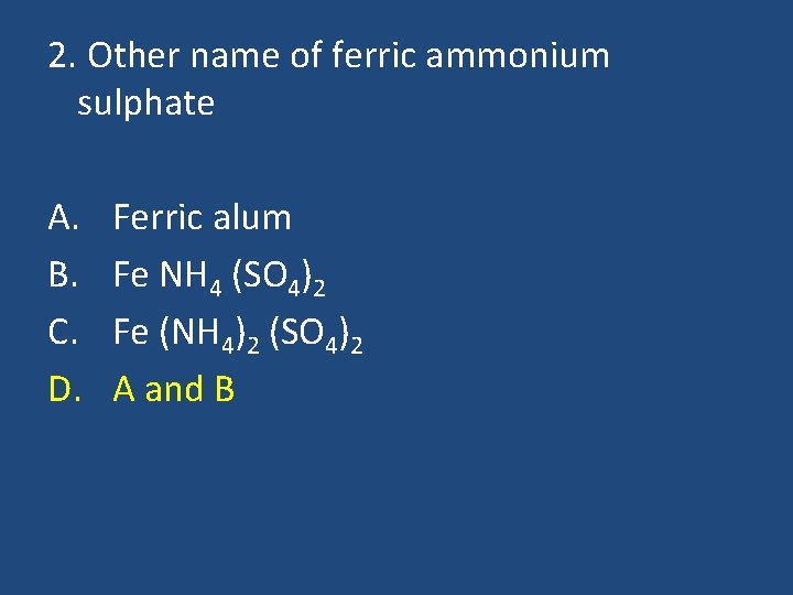 2. Other name of ferric ammonium sulphate A. B. C. D. Ferric alum Fe