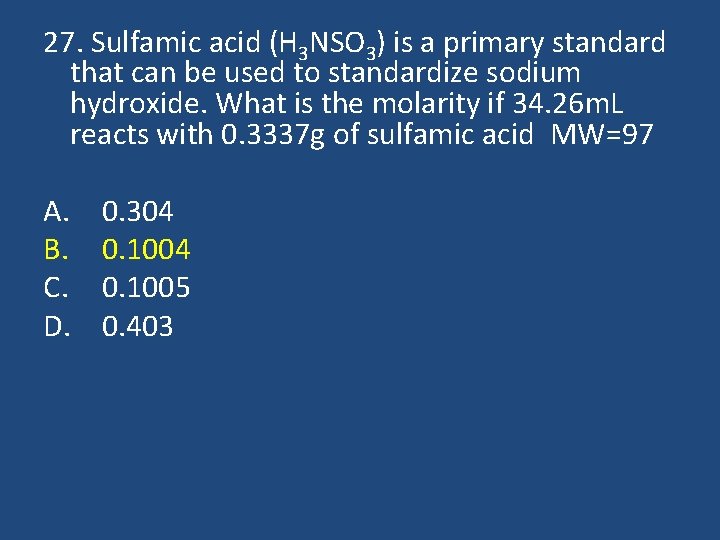 27. Sulfamic acid (H 3 NSO 3) is a primary standard that can be