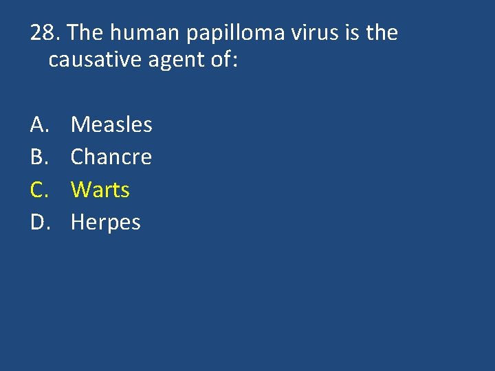 28. The human papilloma virus is the causative agent of: A. B. C. D.
