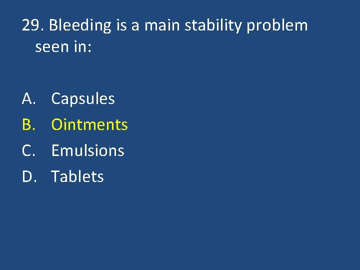 29. Bleeding is a main stability problem seen in: A. B. C. D. Capsules