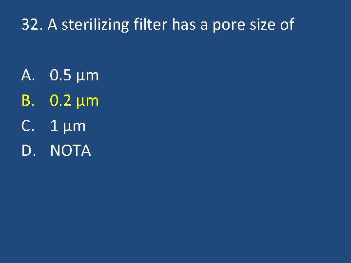 32. A sterilizing filter has a pore size of A. B. C. D. 0.