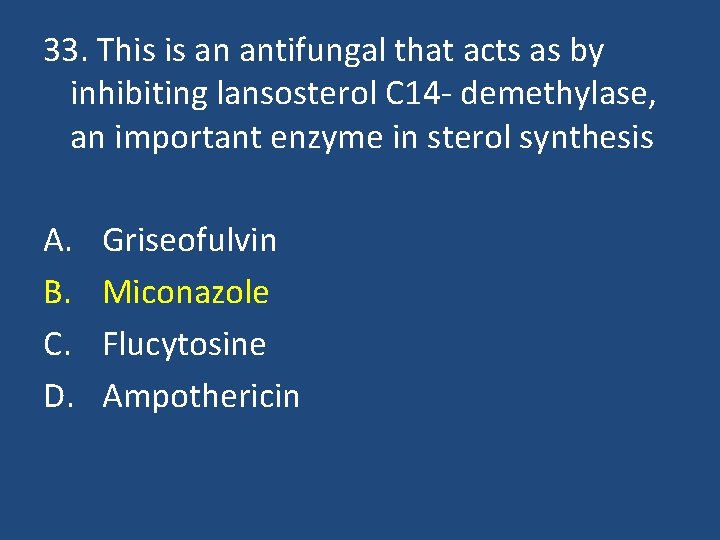 33. This is an antifungal that acts as by inhibiting lansosterol C 14 -