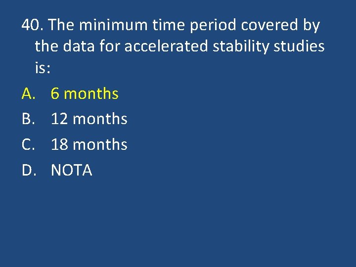 40. The minimum time period covered by the data for accelerated stability studies is: