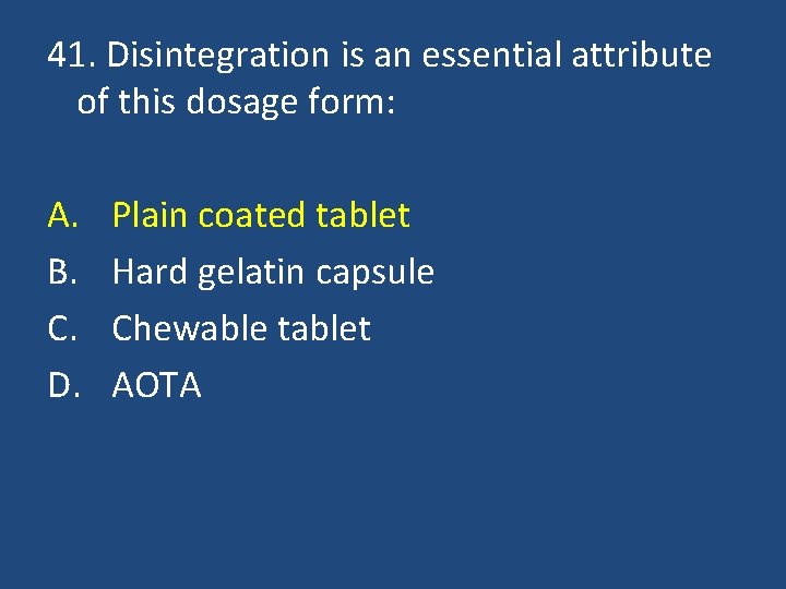 41. Disintegration is an essential attribute of this dosage form: A. B. C. D.