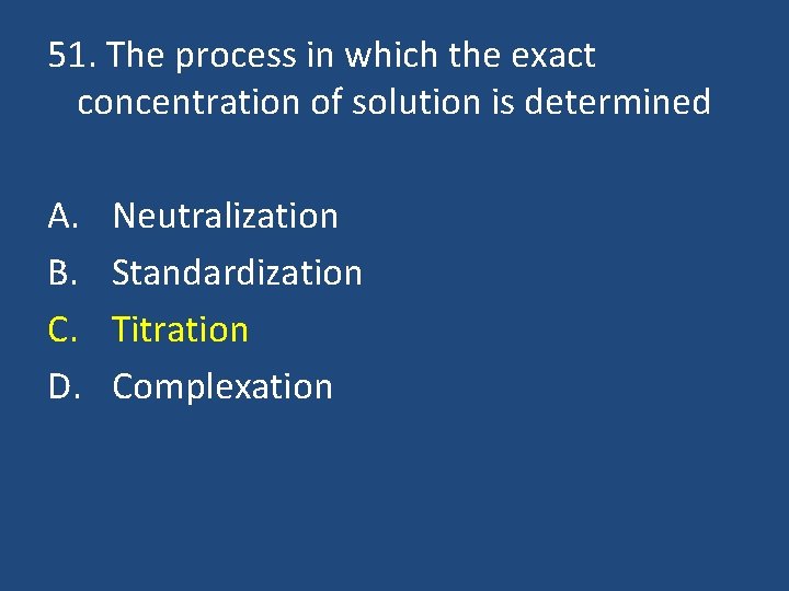 51. The process in which the exact concentration of solution is determined A. B.
