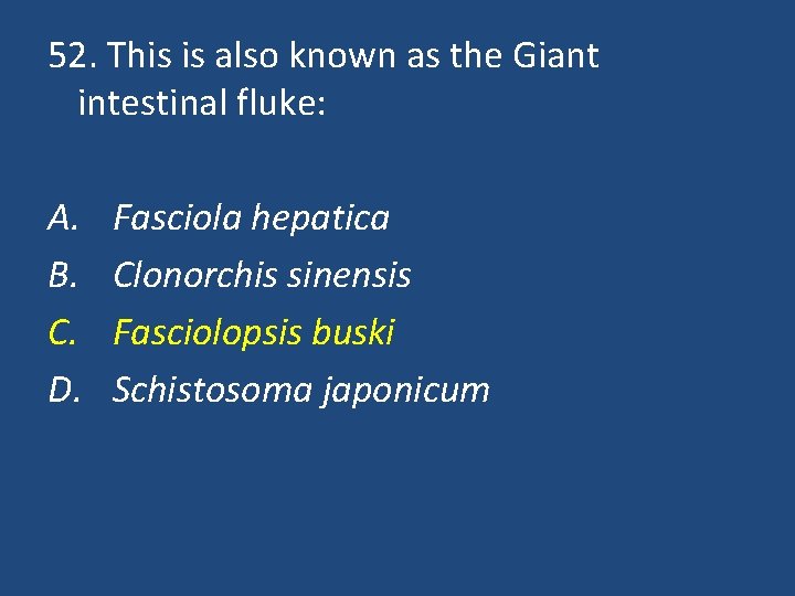 52. This is also known as the Giant intestinal fluke: A. B. C. D.