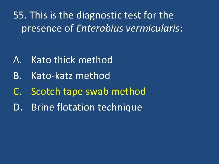 55. This is the diagnostic test for the presence of Enterobius vermicularis: A. B.