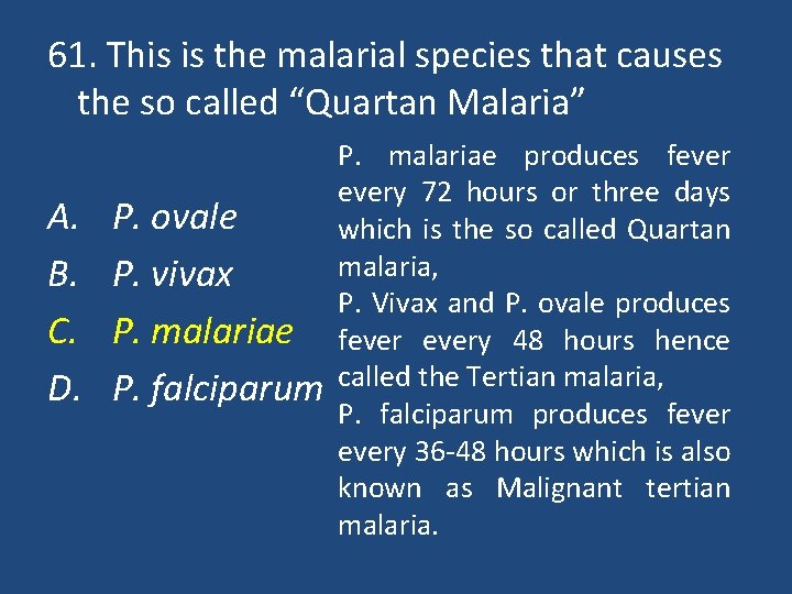 61. This is the malarial species that causes the so called “Quartan Malaria” A.