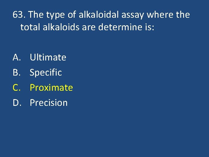 63. The type of alkaloidal assay where the total alkaloids are determine is: A.