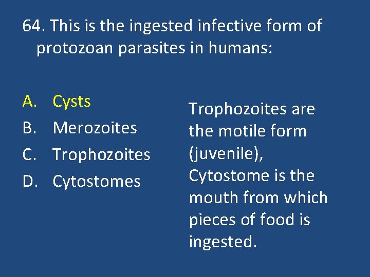 64. This is the ingested infective form of protozoan parasites in humans: A. B.