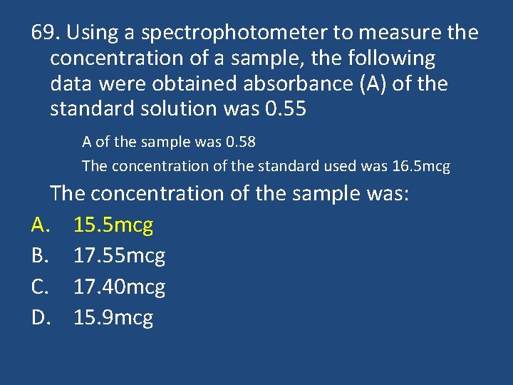 69. Using a spectrophotometer to measure the concentration of a sample, the following data