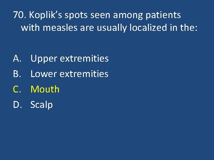 70. Koplik’s spots seen among patients with measles are usually localized in the: A.